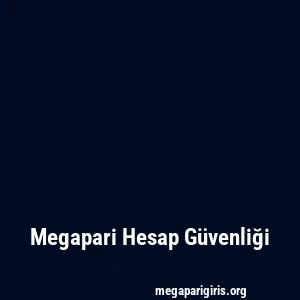 Megapari Hesap Güvenliği