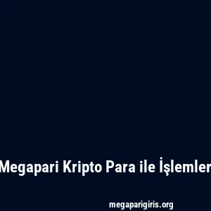 Megapari Kripto Para ile İşlemler
