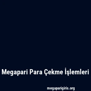 Megapari Para Çekme İşlemleri